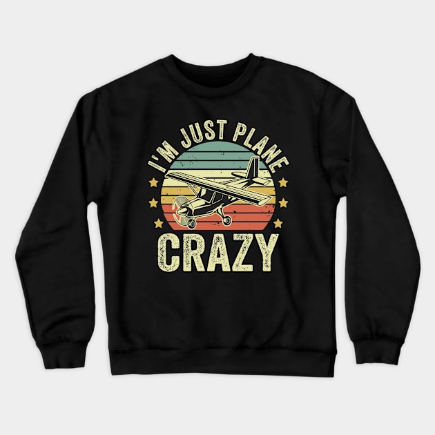 Im just Plane Crazy Pilot Funny Aviation Lover Quotes Crewneck Sweatshirt by Visual Vibes